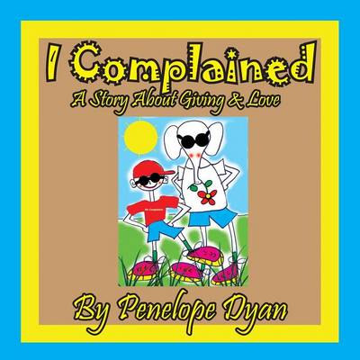 Book cover for I complained -- A Story About Giving & Love