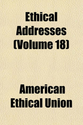 Cover of Ethical Addresses (Volume 18)