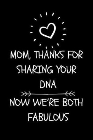 Cover of Mom, Thanks for Sharing Your Dna, Now We're Both Fabulous