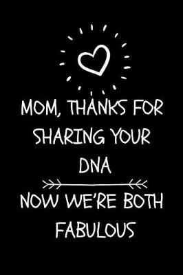 Cover of Mom, Thanks for Sharing Your Dna, Now We're Both Fabulous