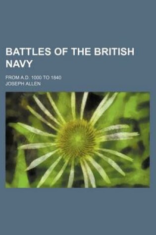 Cover of Battles of the British Navy; From A.D. 1000 to 1840