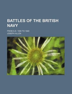 Book cover for Battles of the British Navy; From A.D. 1000 to 1840