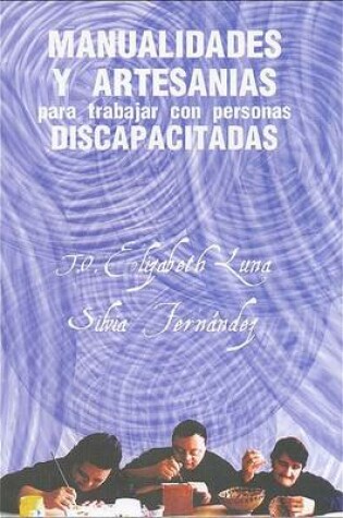 Cover of Manualidades y Artesanias Para Trabajar Con Personas Discapacitadas