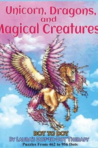 Cover of Unicorns, Dragons, and Magical Creatures Dot to Dot