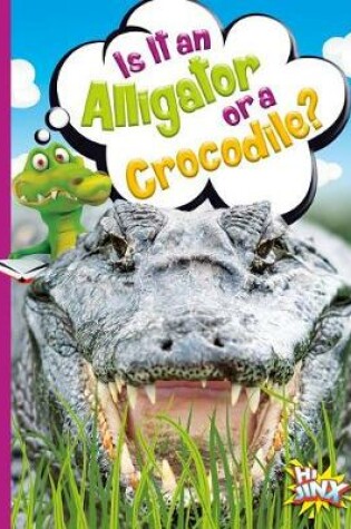 Cover of Is It an Alligator or a Crocodile?