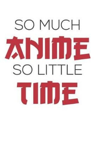 Cover of So Much Anime So Little Time