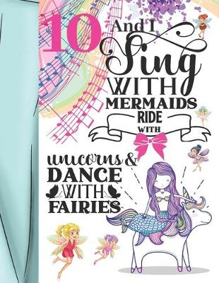 Book cover for 10 And I Sing With Mermaids Ride With Unicorns & Dance With Fairies