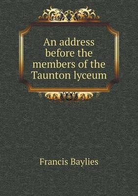 Book cover for An address before the members of the Taunton lyceum