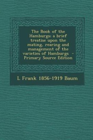 Cover of The Book of the Hamburgs; A Brief Treatise Upon the Mating