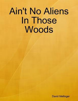 Book cover for Ain't No Aliens in Those Woods