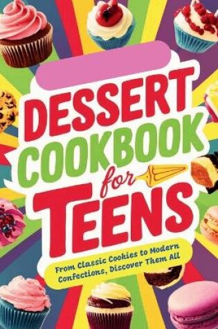 Cover of Dessert Cookbook for Teens