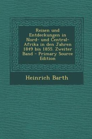 Cover of Reisen Und Entdeckungen in Nord- Und Central-Afrika in Den Jahren 1849 Bis 1855. Zweiter Band