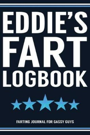 Cover of Eddie's Fart Logbook Farting Journal For Gassy Guys