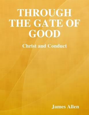 Book cover for Through the Gate of Good: Christ and Conduct