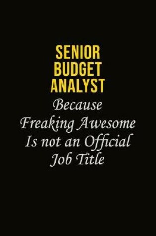 Cover of Senior Budget Analyst Because Freaking Awesome Is Not An Official Job Title