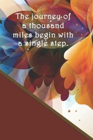 Cover of The journey of a thousand miles begin with a single step.