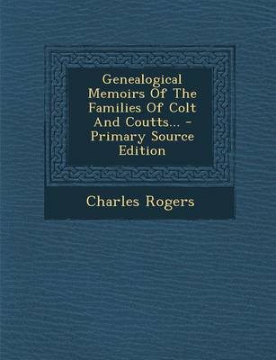 Book cover for Genealogical Memoirs of the Families of Colt and Coutts... - Primary Source Edition