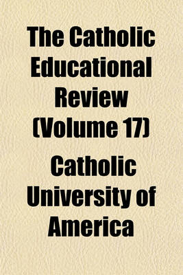 Book cover for The Catholic Educational Review (Volume 17)