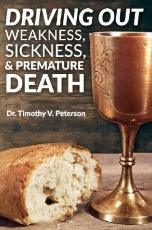 Cover of Driving Out Weakness, Sickness, & Premature Death