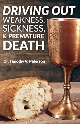 Book cover for Driving Out Weakness, Sickness, & Premature Death