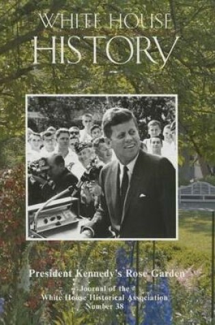 Cover of White House History 38 President Kennedy's Rose Garden