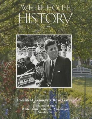 Book cover for White House History 38 President Kennedy's Rose Garden