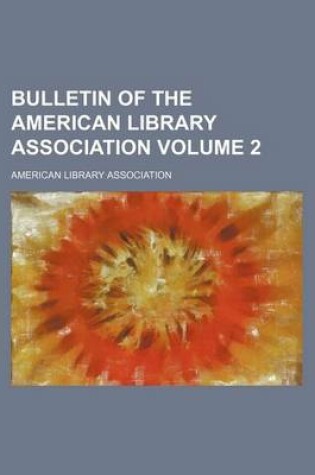 Cover of Bulletin of the American Library Association Volume 2