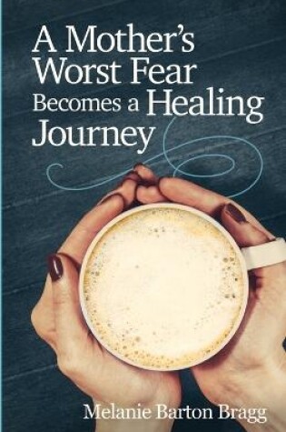 Cover of A Mother's Worst Fear Becomes a Healing Journey