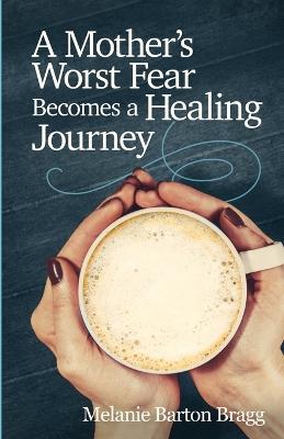 Book cover for A Mother's Worst Fear Becomes a Healing Journey
