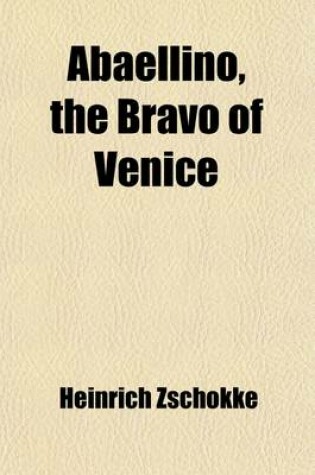 Cover of Abaellino, the Bravo of Venice; A Romance