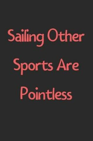 Cover of Sailing Other Sports Are Pointless