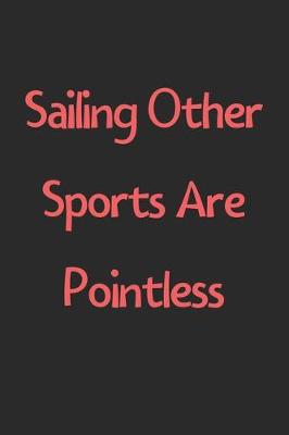 Book cover for Sailing Other Sports Are Pointless