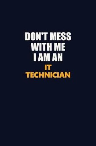 Cover of Don't Mess With Me Because I Am An IT Technician