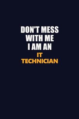 Book cover for Don't Mess With Me Because I Am An IT Technician