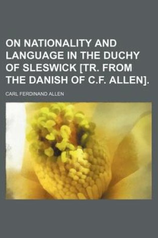 Cover of On Nationality and Language in the Duchy of Sleswick [Tr. from the Danish of C.F. Allen].