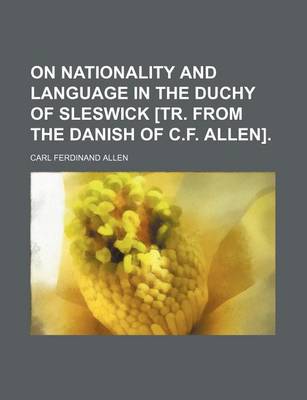 Book cover for On Nationality and Language in the Duchy of Sleswick [Tr. from the Danish of C.F. Allen].