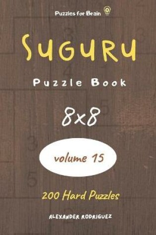 Cover of Puzzles for Brain - Suguru Puzzle Book 200 Hard Puzzles 8x8 (volume 15)
