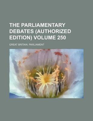 Book cover for The Parliamentary Debates (Authorized Edition) Volume 250