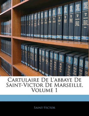 Book cover for Cartulaire de L'Abbaye de Saint-Victor de Marseille, Volume 1