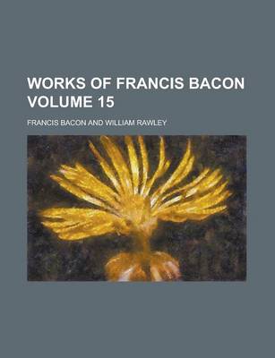 Book cover for Works of Francis Bacon Volume 15