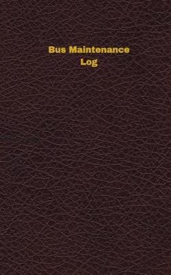 Book cover for Bus Maintenance Log (Logbook, Journal - 96 pages, 5 x 8 inches)