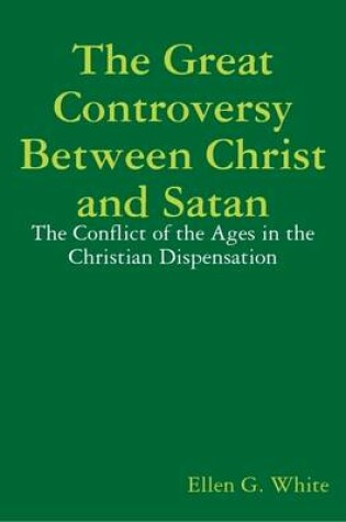 Cover of The Great Controversy Between Christ and Satan: The Conflict of the Ages in the Christian Dispensation