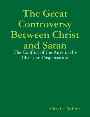 Book cover for The Great Controversy Between Christ and Satan: The Conflict of the Ages in the Christian Dispensation