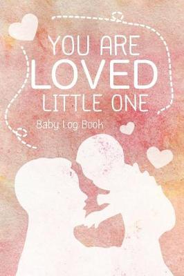Book cover for You Are Loved Little One - Baby Log Book