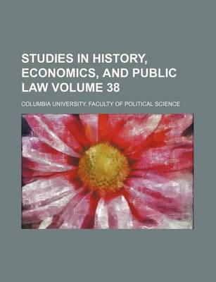 Book cover for Studies in History, Economics, and Public Law Volume 38