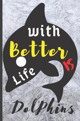 Book cover for Blank Vegan Recipe Book "Life Is Better With Dolphins"