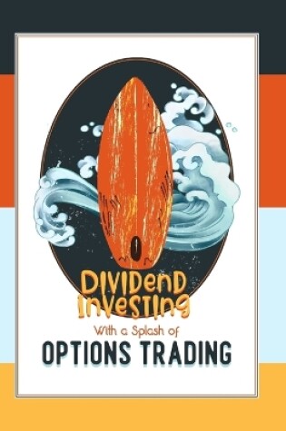 Cover of Dividend Investing with a Splash of Options Trading
