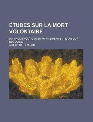 Book cover for Etudes Sur La Mort Volontaire; Du Suicide Politique En France Depuis 1789 Jusqu'a Nos Jours