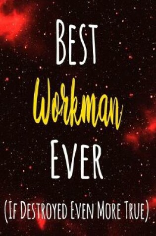 Cover of Best Workman Ever (If Destroyed Even More True)