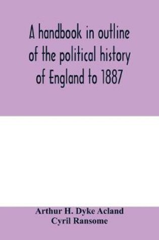 Cover of A handbook in outline of the political history of England to 1887